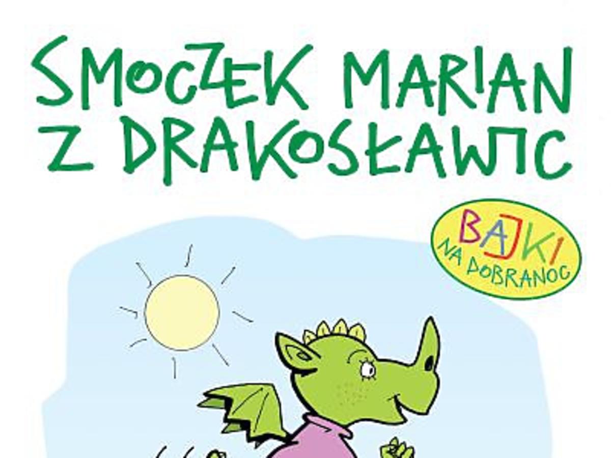 książki dla dzieci, Smoczek Marian z Drakosławic, Andrzej Mleczko, bajki dla dzieci