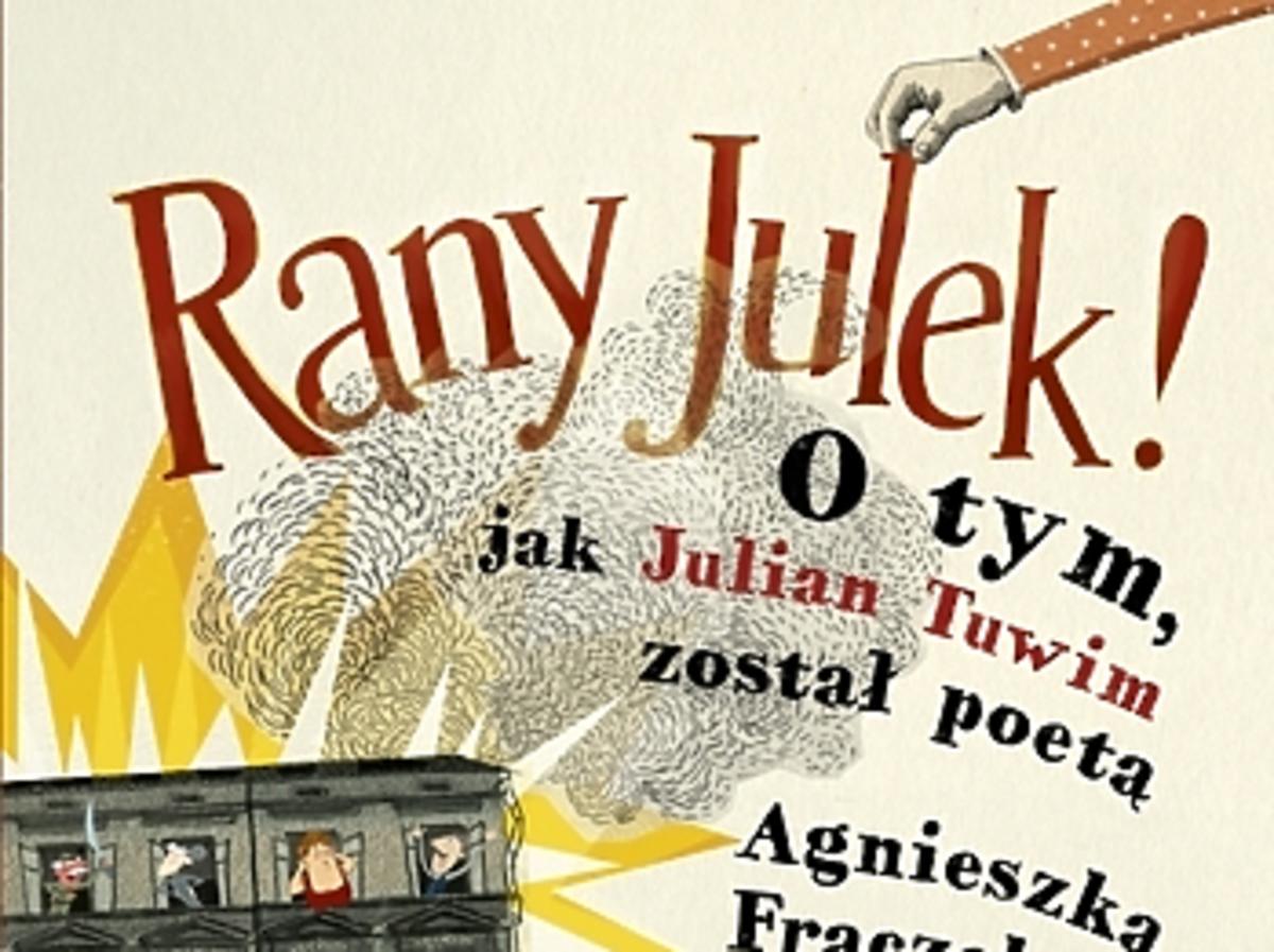 Rany Julek! O tym jak Julian Tuwim został poetą, książka dla dzieci, Julian Tuwim