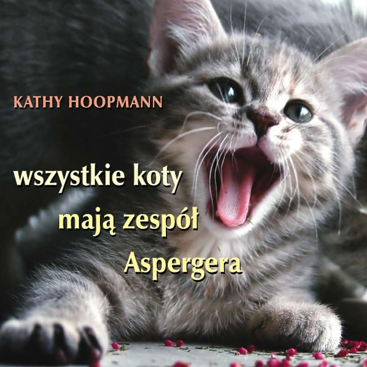 Wszystkie koty mają zespół Aspergera,  Kathy Hoopmann,  wyd. Linia